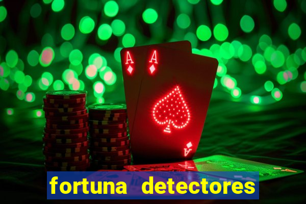 fortuna detectores de metal